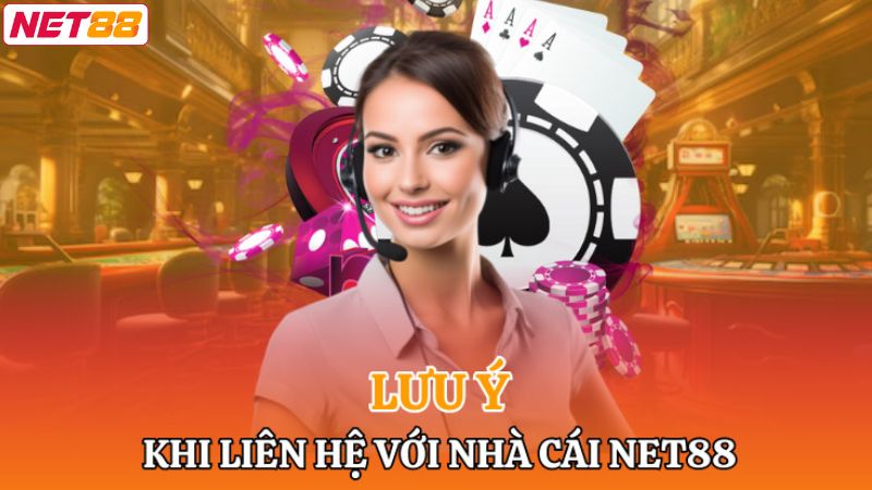 Liên Hệ Net88 - Hỗ Trợ Tận Tâm, Nhanh Chóng 24/7 2 Các lưu ý cần nắm khi liên hệ Net88