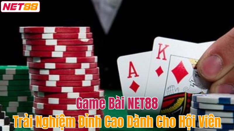 Game Bài Net88 – Điểm Đến Số 1 Thị Trường Cá Cược Thế Giới 2 Một số lý do tạo nên sức hút mãnh liệt cho sảnh game bài Net88